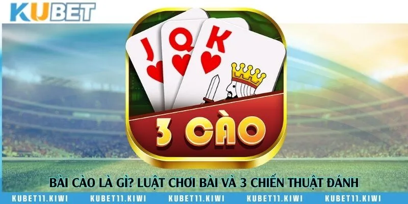 Bài cào là gì? Luật chơi bài và 3 chiến thuật đánh