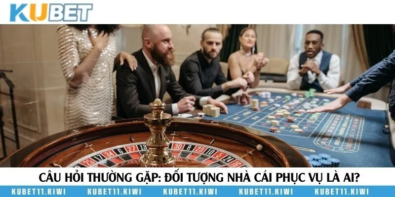 Đối tượng khách hàng nhà cái hướng đến cung cấp dịch vụ giải trí online