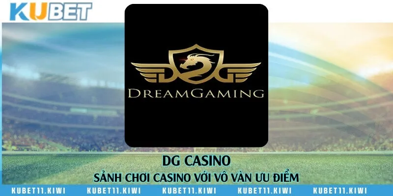DG Casino - Sảnh chơi casino với vô vàn ưu điểm