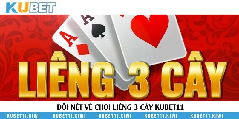 Chơi Liêng 3 cây tại Kubet11 là gì?