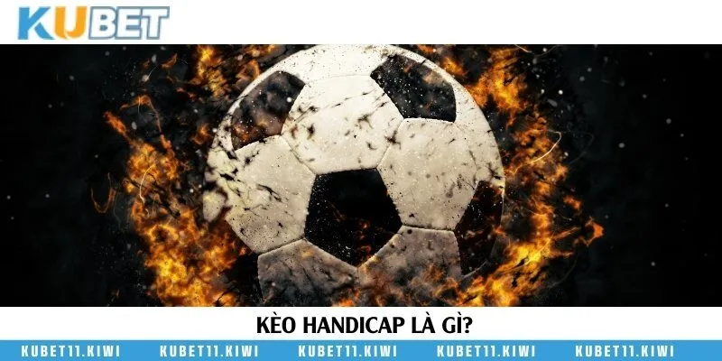 Kèo handicap giúp cân bằng tỷ lệ thắng giữa hai đội thi đấu