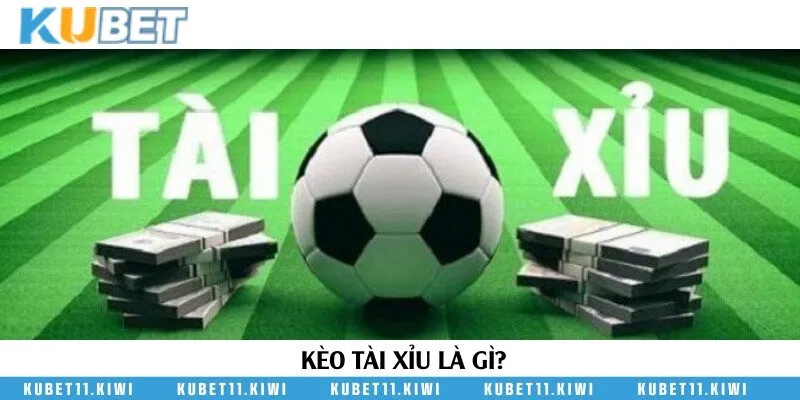 Khái niệm và đặc điểm kèo tài xỉu