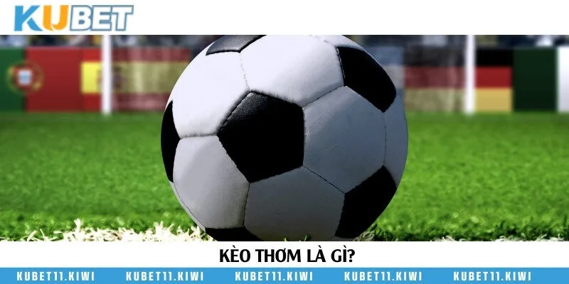 Kèo thơm là những loại kèo có lợi cho người chơi cá cược