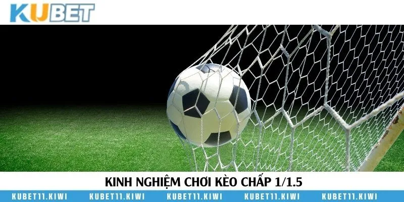 Bí quyết đặt cược vào kèo 1/1.5 về bờ an toàn