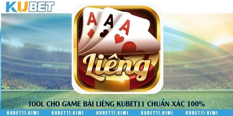 Tool cho game bài Liêng Kubet11 chuẩn xác 100%