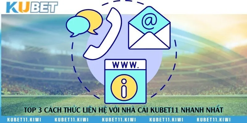 Top 3 cách thức liên hệ với nhà cái Kubet11 nhanh nhất