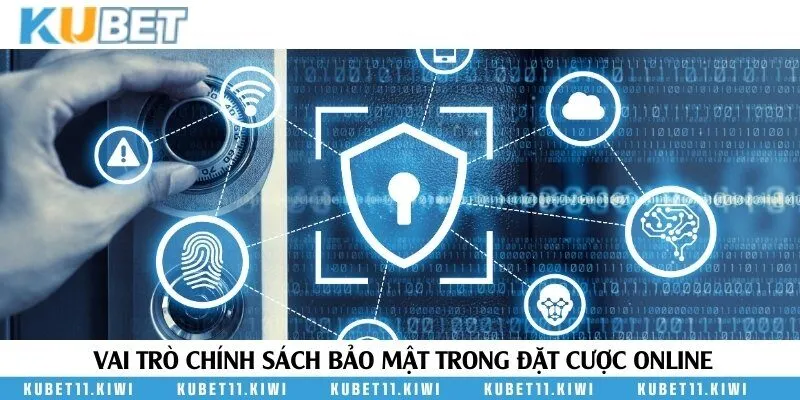 Tầm quan trọng của chính sách về bảo mật đối với các hoạt động đặt cược